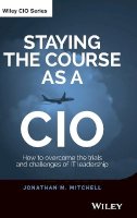 Jonathan Mitchell - Staying the Course as a CIO: How to Overcome the Trials and Challenges of IT Leadership - 9781118968871 - V9781118968871
