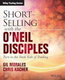 Gil Morales - Short-Selling with the O´Neil Disciples: Turn to the Dark Side of Trading - 9781118970973 - V9781118970973