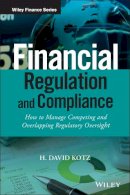 H. David Kotz - Financial Regulation and Compliance, + Website: How to Manage Competing and Overlapping Regulatory Oversight - 9781118972212 - V9781118972212