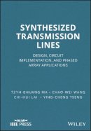 Tzyh-Ghuang Ma - Synthesized Transmission Lines: Design, Circuit Implementation, and Phased Array Applications - 9781118975725 - V9781118975725