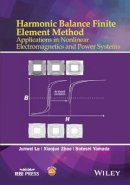 Junwei Lu - Harmonic Balance Finite Element Method: Applications in Nonlinear Electromagnetics and Power Systems - 9781118975763 - V9781118975763