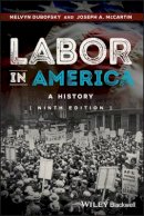 Melvyn Dubofsky - Labor in America: A History - 9781118976852 - V9781118976852