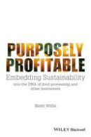 Brett Wills - Purposely Profitable: Embedding Sustainability into the DNA of Food Processing and other Businesses - 9781118978153 - V9781118978153