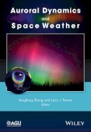 Yongliang Zhang (Ed.) - Auroral Dynamics and Space Weather - 9781118978702 - V9781118978702