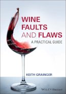 Keith Grainger - Wine Faults and Flaws: A Practical Guide - 9781118979068 - V9781118979068