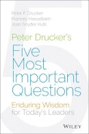 Peter F. Drucker - Peter Drucker´s Five Most Important Questions: Enduring Wisdom for Today´s Leaders - 9781118979594 - V9781118979594