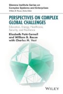 Elisabeth Pate-Cornell - Perspectives on Complex Global Challenges: Education, Energy, Healthcare, Security, and Resilience - 9781118984093 - V9781118984093