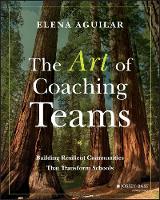 Elena Aguilar - The Art of Coaching Teams: Building Resilient Communities that Transform Schools - 9781118984154 - V9781118984154