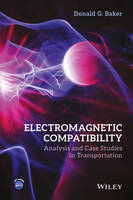 Donald G. Baker - Electromagnetic Compatibility: Analysis and Case Studies in Transportation - 9781118985397 - V9781118985397