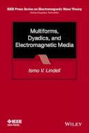 Ismo V. Lindell - Multiforms, Dyadics, and Electromagnetic Media - 9781118989333 - V9781118989333