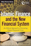 Tariq Alrifai - Islamic Finance and the New Financial System: An Ethical Approach to Preventing Future Financial Crises - 9781118990636 - V9781118990636
