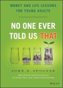 John D. Spooner - No One Ever Told Us That: Money and Life Lessons for Young Adults - 9781118992234 - V9781118992234