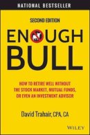 David Trahair - Enough Bull: How to Retire Well without the Stock Market, Mutual Funds, or Even an Investment Advisor - 9781118994177 - V9781118994177