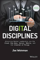 Joe Weinman - Digital Disciplines: Attaining Market Leadership via the Cloud, Big Data, Social, Mobile, and the Internet of Things - 9781118995396 - V9781118995396
