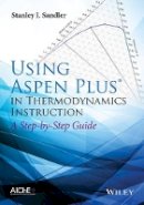 Stanley I. Sandler - Using Aspen Plus in Thermodynamics Instruction: A Step-by-Step Guide - 9781118996911 - V9781118996911