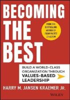 Harry M. Kraemer - Becoming the Best: Build a World-Class Organization Through Values-Based Leadership - 9781118999424 - V9781118999424