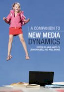 John Hartley (Ed.) - A Companion to New Media Dynamics - 9781119000860 - V9781119000860