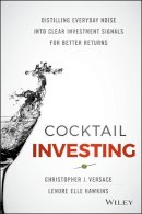 Christopher J. Versace - Cocktail Investing: Distilling Everyday Noise into Clear Investment Signals for Better Returns - 9781119003946 - V9781119003946