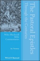 Jay Twomey - The Pastoral Epistles Through the Centuries - 9781119004684 - V9781119004684