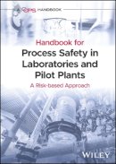 Ccps (Center For Chemical Process Safety) - Handbook for Process Safety in Laboratories and Pilot Plants: A Risk-based Approach - 9781119010135 - V9781119010135