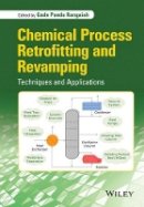 Gade Pandu Rangaiah - Chemical Process Retrofitting and Revamping: Techniques and Applications - 9781119016335 - V9781119016335