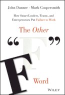 John Danner - The Other F Word: How Smart Leaders, Teams, and Entrepreneurs Put Failure to Work - 9781119017660 - V9781119017660