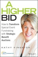 Kathy Kingston - A Higher Bid: How to Transform Special Event Fundraising with Strategic Auctions - 9781119017875 - V9781119017875