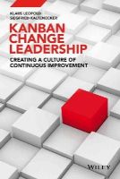 Klaus Leopold - Kanban Change Leadership: Creating a Culture of Continuous Improvement - 9781119019701 - V9781119019701