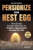 Moshe A. Milevsky - Pensionize Your Nest Egg: How to Use Product Allocation to Create a Guaranteed Income for Life - 9781119025252 - V9781119025252