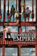Jim Cullen - Democratic Empire: The United States Since 1945 - 9781119027355 - V9781119027355