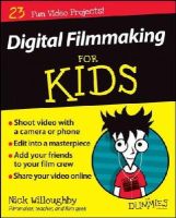 Nick Willoughby - Digital Filmmaking For Kids For Dummies - 9781119027409 - V9781119027409