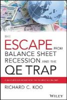 Richard C. Koo - The Escape from Balance Sheet Recession and the QE Trap: A Hazardous Road for the World Economy - 9781119028123 - V9781119028123