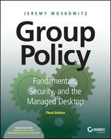 Jeremy Moskowitz - Group Policy: Fundamentals, Security, and the Managed Desktop - 9781119035589 - V9781119035589