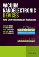 Anatoliy Evtukh - Vacuum Nanoelectronic Devices: Novel Electron Sources and Applications - 9781119037958 - V9781119037958
