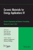 Hua-Tay Lin (Ed.) - Ceramic Materials for Energy Applications IV: A Collection of Papers Presented at the 38th International Conference on Advanced Ceramics and Composites, January 27-31, 2014, Daytona Beach, FL, Volume 35, Issue 7 - 9781119040279 - V9781119040279