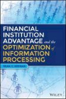 Sean C. Keenan - Financial Institution Advantage and the Optimization of Information Processing - 9781119044178 - V9781119044178