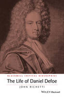 John Richetti - The Life of Daniel Defoe: A Critical Biography - 9781119045304 - V9781119045304