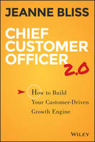Jeanne Bliss - Chief Customer Officer 2.0: How to Build Your Customer-Driven Growth Engine - 9781119047605 - V9781119047605