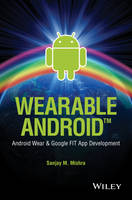 Sanjay M. Mishra - Wearable Android: Android Wear and Google FIT App Development - 9781119051107 - V9781119051107