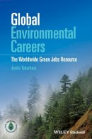 Justin Taberham - Global Environmental Careers: The Worldwide Green Jobs Resource - 9781119052845 - V9781119052845