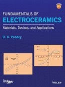 R. K. Pandey - Fundamentals of Electroceramics: Materials, Devices, and Applications - 9781119057345 - V9781119057345