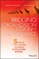 Gregory Kesler - Bridging Organization Design and Performance: Five Ways to Activate a Global Operation Model - 9781119064220 - V9781119064220