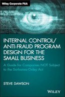 Steve Dawson - Internal Control/Anti-Fraud Program Design for the Small Business: A Guide for Companies NOT Subject to the Sarbanes-Oxley Act - 9781119065074 - V9781119065074