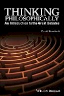 David Roochnik - Thinking Philosophically: An Introduction to the Great Debates - 9781119067252 - V9781119067252