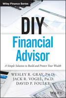 Wesley R. Gray - DIY Financial Advisor: A Simple Solution to Build and Protect Your Wealth - 9781119071501 - V9781119071501