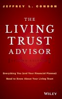 Jeffrey L. Condon - The Living Trust Advisor: Everything You (and Your Financial Planner) Need to Know about Your Living Trust - 9781119073949 - V9781119073949