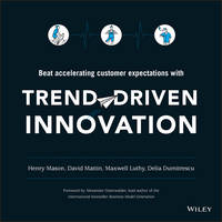 Mason, Henry, Mattin, David, Luthy, Maxwell, Dumitrescu, Delia - Trend-Driven Innovation: Beat Accelerating Customer Expectations - 9781119076315 - V9781119076315