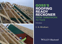Mindham, C. N. - Goss's Roofing Ready Reckoner: From Timberwork to Tiles - 9781119077640 - V9781119077640