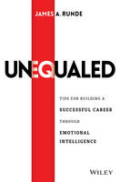 James A. Runde - Unequaled: Tips for Building a Successful Career through Emotional Intelligence - 9781119081456 - V9781119081456