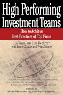 Jim Ware - High Performing Investment Teams: How to Achieve Best Practices of Top Firms - 9781119087007 - V9781119087007
